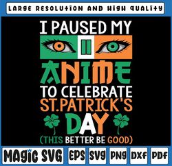 I Paused My Anime To Celebrate St Patricks Day Funny Anime Svg, St Patricks Day Funny, St Patricks Day, Digital Download