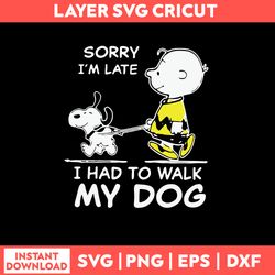 Snoopy Sorry I_m Late I Had To Walk My Dog Svg, Png Dxf Eps File