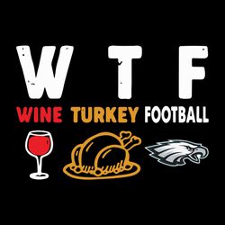 WTF Wine Turkey Football Philadelphia Eagles,NFL Svg, Football Svg, Cricut File, Svg