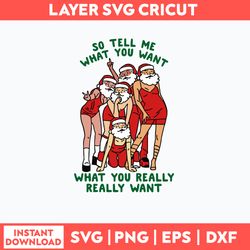 So Tell Me What You Want What You Really Really Want Svg, Santa Claus Svg, Christmas Svg, Png Dxf Eps File