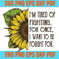 I am tired of fighting for once svg,svg,funny quotes svg,quote svg,saying shirt svg,svg cricut, silhouette svg files, cr
