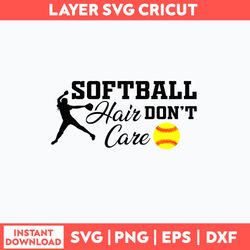 Softball Hair Don_t Care Svg, Softball  Svg, Png Dxf Eps File