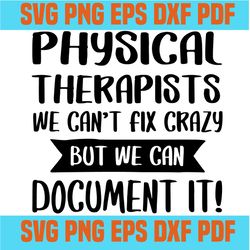 physical therapists we cant fix crazy svg,svg,funny quotes svg,quote svg,saying shirt svg,svg cricut, silhouette svg fil