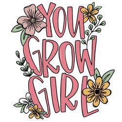 You Grow Girl SVG PNG Inspiration SVG Cutting Graphic Design