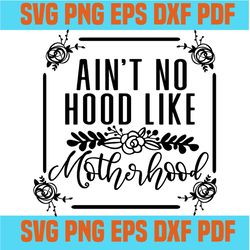 aint no hood like motherhood svg,svg,funny quotes svg,quote svg,saying shirt svg,svg cricut, silhouette svg files, cric