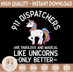 911 Dispatchers Fabulous Magical Like Unicorns Funny SVG, png, dxf, eps cricut, digital download