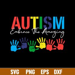 Autism Embrace The Amaying Svg, Autism Awareness Svg, Png Dxf Eps File