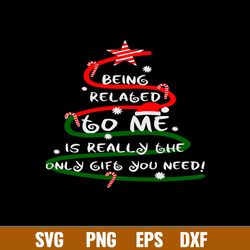 Being Related To Me Is Really The Only Gift You Need Naughty Svg, Christmas Svg, Png Dxf Eps File