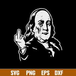 Ben Franklin Middle Finger Svg, Franlin Svg, Funny Svg, Png Dxf Eps File