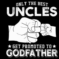 Only The Best Uncles Get Promoted To Godfathers SVG Silhouette, Dad Svg