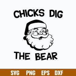 Chicks Dig The Bear Svg, Santa Claus Svg, Christmas Svg, Png Dxf Eps File