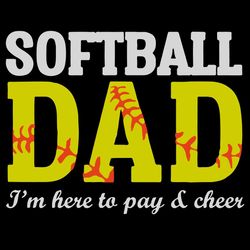 Softball Dad Im Here To Pay and Cheer SVG, Father Svg, Fathers Day Svg, Father Son Svg