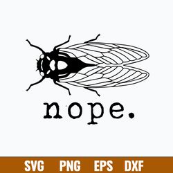 Cicadas Brood X 2021 Svg, Nope Svg, Png Dxf Eps File