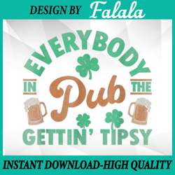 Everybody In the Pub Getting Tipsy Funny St Patrick's Day Png, Saint Paddy's, Patrick Day Png, Digital download