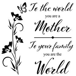 To The World You Are A Mother Svg To Your Family You Are The World Svg, Diy Crafts SVG Files For Cricut Instant Download