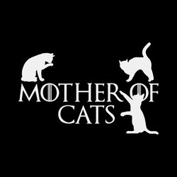 Game Of Thrones Mother Of Cats Mother Day Svg, Mothers Day Decoration