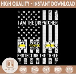 American Flag I Am The Dispatcher Protecting The Three Svg Design, Dispatcher Svg Design Cricut Printable Cutting File d