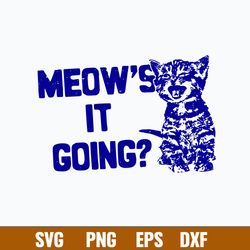 Cute Meow_s It Going Svg, Cat Cute Svg, Png Dxf Eps File