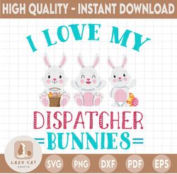 I love my dispatcher bunnies svg, Funny dispatcher svg, 911 dispatcher, png, dxf, eps digital download