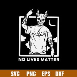 Demon No Lives Matter Svg, Devil Svg, Horror Svg, Png Dxf Eps File