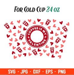 Coffee Is My Valentine Full Wrap Svg, Starbucks Svg, Coffee Ring Svg, Cold Cup Svg, Cricut, Silhouette Vector Cut File