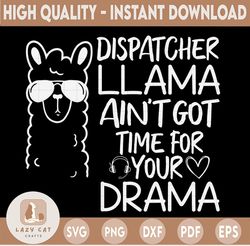 911 Dispatcher Llama SVG, Llama Ain't Got Time For Your Drama SVG, Dispatcher Svg Design Cricut Printable Cutting File