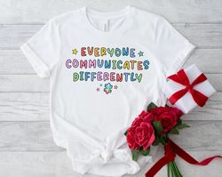 Everyone Communicates Differently Autism Shirt, World Autism Awareness Day, Autism Awareness Shirt - T176
