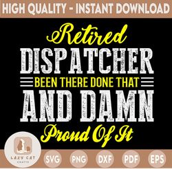 Retired Dispatcher Been There Done That And Damn Proud Of It Svg, Emergency Dispatcher, cricut file, clipart, svg, png,