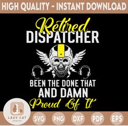 Retired Dispatcher Been There Done That And Damn Proud Of It Svg, Skun Emergency Dispatcher, cricut file, clipart, svg,
