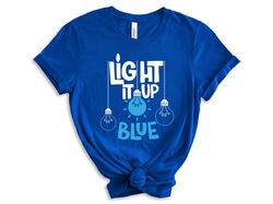 Light It Up Blue for Autism, Autism Awareness Shirt, Light it up Blue, Autism gift, Sweatshirt for Autistic - T179