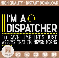 Save Time Let's Assume Dispatcher Is Never Wrong Funny Svg Design, dispatcher svg, 911 dispatcher, png, dxf, eps digital