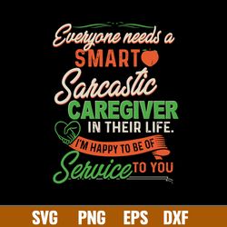 Everyone Needs A Smart Sarcastic In their Life Svg, Png Dxf Eps File