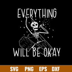 Everything Will Be Okay Svg, Skeleton Svg, Png Dxf Eps File