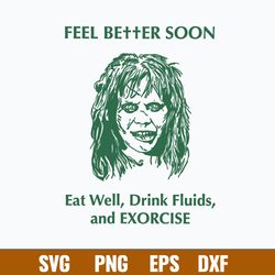 Feel Better Soon Eat Well Drink Fluids and Exorcise Svg, Png Dxf Eps File