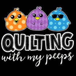 Quilting With My Peeps Svg,Funny Quilting Svg,Quilting Svg,Quilting With My Peeps Gift,Quilting With My Peeps Shirt,Cute