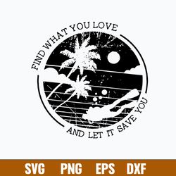 Find What You Love And Let It Save You Svg, Vacation Svg, Png Dxf Eps File
