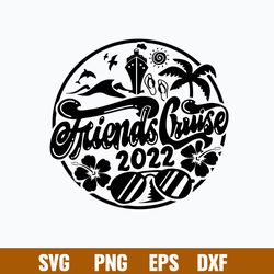 Friends Cruise Emblem Cruisin_ Cruise Svg, Friends Cruise 2022 Svg, Png Dxf Eps File