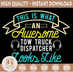 This Is What An Awesome Tow Truck Dispatcher Svg, Dispatcher Design Cricut Printable Cut File