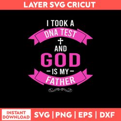 I Took A DNA Test And God Is My Father Svg, Png Dxf Eps File