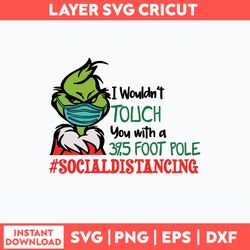 I Wouldn_t Touch You With A 39,5 Foot Pole Socialdistancing Svg, Grinch Svg, Png Dxf Eps File