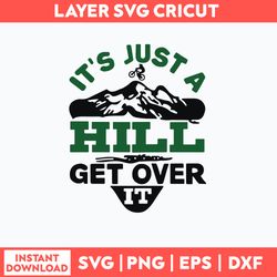 It Is Just A Hill Get Over It Svg, Png Dxf Eps File