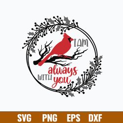 I Am Always With You Cardinal Svg, Funny Svg, Png Dxf Eps File