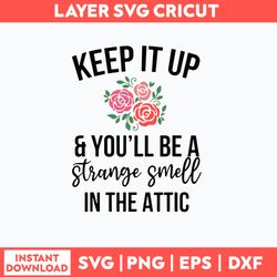 Keep It Up And You_ll Be A Stange Smell In The Attic Svg, Png Dxf Eps File