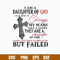 I Am Daughyer Of God I Was Born In Chicago Svg, Daughyer Of God Svg, Png Dxf Eps File