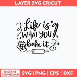 Life is What You Bake It Svg, Christmas Svg, Png Dxf Eps File