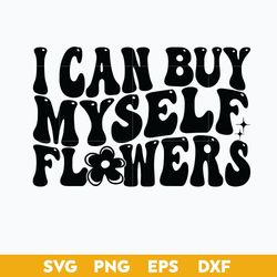 I Can Buy Myself Flowers Svg, Flowers Svg, Png Dxf Eps Digital File