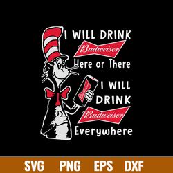 I Will Drink Budweiser Here Or There I Will Drink Budweiser Everwhere Svg, Budweiser Svg, Cat In The Hat Svg, Png Dxf Ep