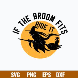 If the broom fits Ride It Witch Svg, Halloween Svg, Png Dxf Eps File
