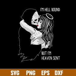 I_m Hell Bound But I_m Heaven Sent Svg, Funny Svg, Png Dxf Eps File