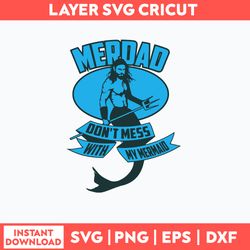 Merdad Don_t Mess With My Mermaio Svg, Merdad Svg, Png Dxf Eps File